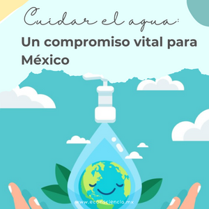 Cuidar el agua: Un compromiso vital para México