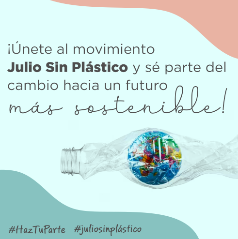 ¡Únete al movimiento Julio Sin Plástico y sé parte del cambio hacia un futuro más sostenible!
